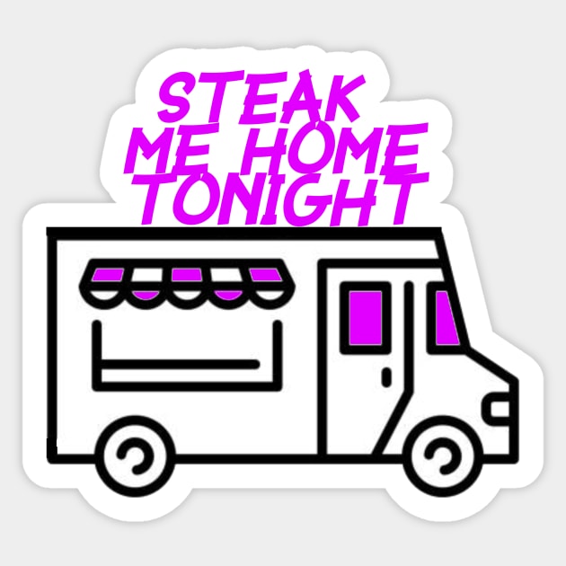 Steak Me Home Tonight Sticker by Pretty Good Shirts